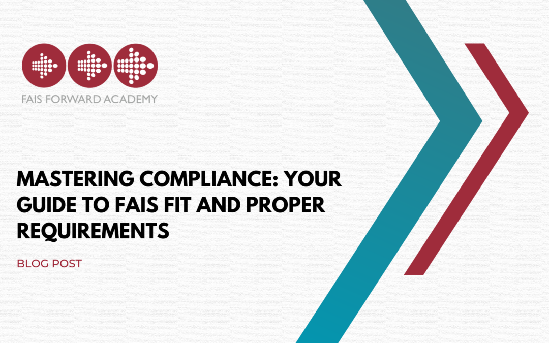 Mastering Compliance: Your Guide to FAIS Fit and Proper Requirements